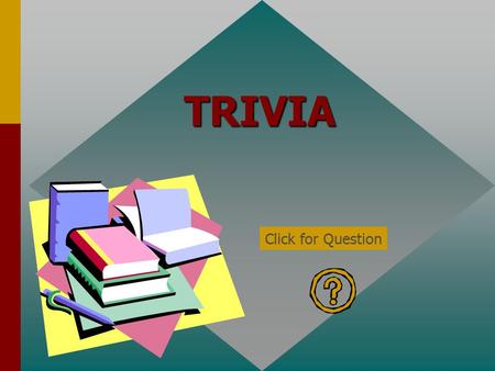 TRIVIA Click for Question What was the name given to Dalton’s atomic model Billiard Ball or Marble Click for: Answer and next Question.