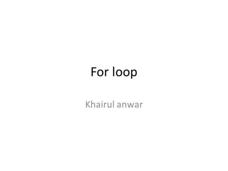 For loop Khairul anwar.