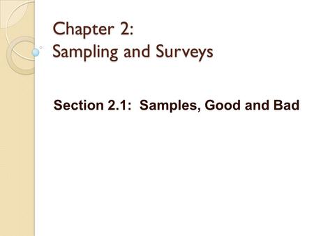 Chapter 2: Sampling and Surveys Section 2.1: Samples, Good and Bad.