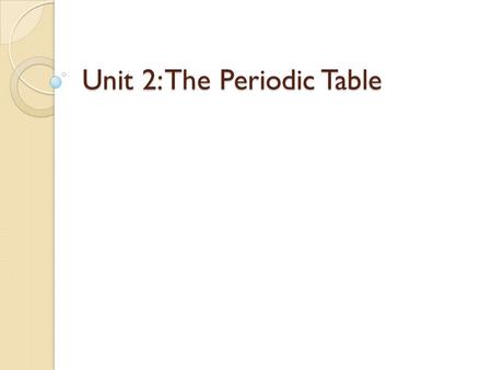 Unit 2: The Periodic Table