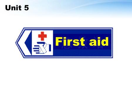 First aid Unit 5. aid temporary injury bleed ankle choke cupboard n. & vt. 帮助 ; 援助 adj. 暂时的 ; 临时的 n. 损害 ; 伤害 vi. & vt. 流血 n. 踝 ( 关节 ) vi. & vt. ( 使 )