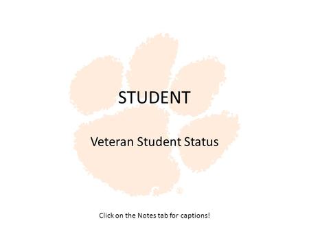 STUDENT Veteran Student Status Click on the Notes tab for captions!