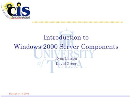 September 18, 2002 Introduction to Windows 2000 Server Components Ryan Larson David Greer.