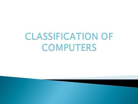 CLASSIFICATION OF COMPUTERS