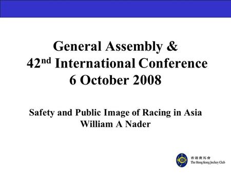 General Assembly & 42 nd International Conference 6 October 2008 Safety and Public Image of Racing in Asia William A Nader.