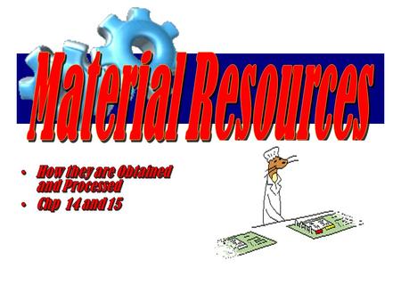 Material Resources How they are Obtained and Processed Chp 14 and 15.