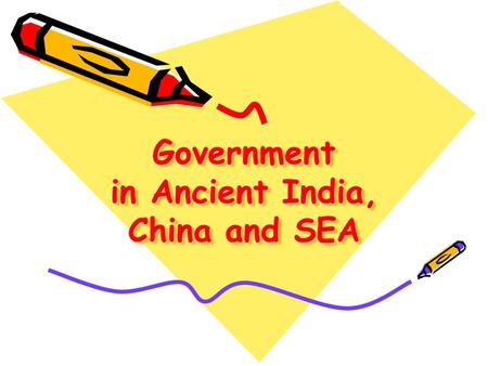 Government in Ancient India, China and SEA. What is government? Comes from the latin word, ‘gubernare’ – which means to ‘steer a ship’. Has two different.