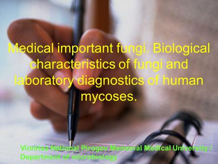 Medical important fungi. Biological characteristics of fungi and laboratory diagnostics of human mycoses. Vinnitsa National Pirogov Memorial Medical University.