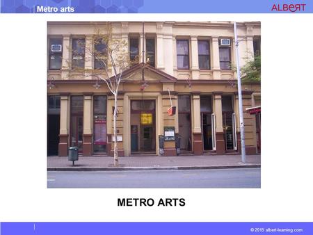 Metro arts © 2015 albert-learning.com METRO ARTS.