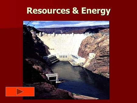 Resources & Energy. BIG Ideas: People and other organisms use Earth’s resources for everyday living. People and other organisms use Earth’s resources.