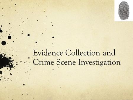 Evidence Collection and Crime Scene Investigation.