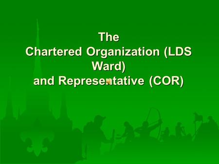 The Chartered Organization (LDS Ward) and Representative (COR)