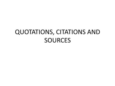 QUOTATIONS, CITATIONS AND SOURCES