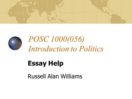 POSC 1000(056) Introduction to Politics Essay Help Russell Alan Williams.