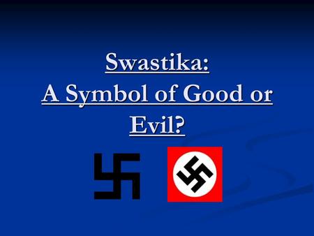 Swastika: A Symbol of Good or Evil?. The swastika is an ancient Indian symbol (Sanskrit) that is over 3,000 years old meaning well-being, life, good luck.
