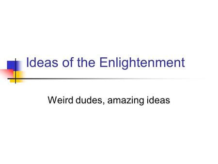 Ideas of the Enlightenment Weird dudes, amazing ideas.