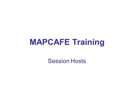 MAPCAFE Training Session Hosts. Program Overview Structure & Format Roles Responsibilities Rewards Key Success Factors Tools.