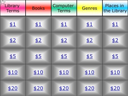 $2 $5 $10 $20 $1 $2 $5 $10 $20 $1 $2 $5 $10 $20 $1 $2 $5 $10 $20 $1 $2 $5 $10 $20 $1 Library Terms Books Computer Terms Genres Places in the Library.