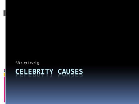 SB 4.17 Level 3. Quick Write  Celebrities often champion particular causes, raising money for organizations, raising awareness of issues, and helping.