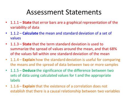 Assessment Statements 1.1.1 – State that error bars are a graphical representation of the variability of data 1.1.2 – Calculate the mean and standard deviation.
