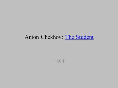 Anton Chekhov: The StudentThe Student 1894. The title and the protagonist Why “Student”? Why his name? What is the perspective of the title?