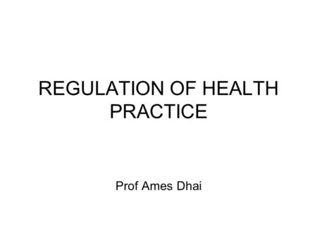 REGULATION OF HEALTH PRACTICE Prof Ames Dhai. Introduction Constitution Statutes (Acts of Parliament) www.dpsa.gov.za www.dpsa.gov.za Common Law Criminal.