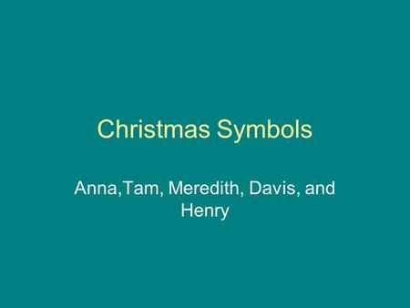 Christmas Symbols Anna,Tam, Meredith, Davis, and Henry.