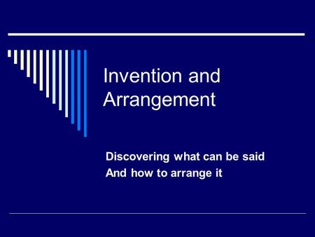 Invention and Arrangement Discovering what can be said And how to arrange it.