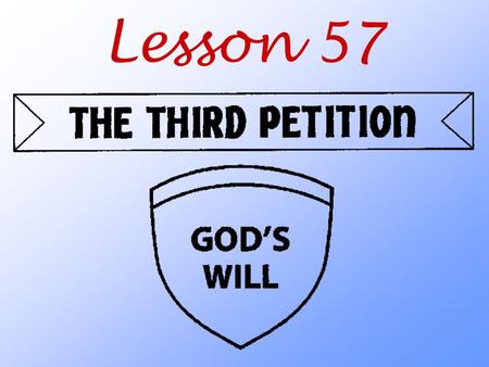 Lesson 57. What do we ask God when we pray the Third Petition?