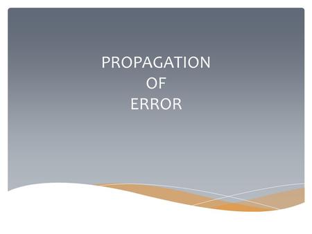 PROPAGATION OF ERROR.  We tend to use these words interchangeably, but in science they are different Accuracy vs. Precision.