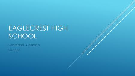 EAGLECREST HIGH SCHOOL Centennial, Colorado Sci-Tech.