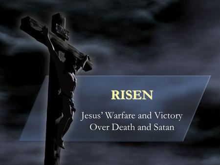 Jesus’ Warfare and Victory Over Death and Satan