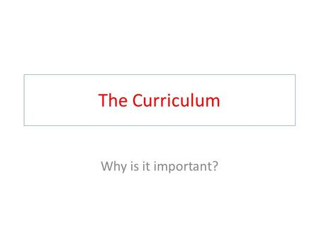The Curriculum Why is it important?. National Curriculum What age range is it for? How many key stages are there? What are the core subjects? What are.