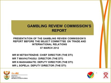 GAMBLING REVIEW COMMISSION’S REPORT PRESENTATION OF THE GAMBLING REVIEW COMMISSION’S REPORT BEFORE THE SELECT COMMITTEE ON TRADE AND INTERNATIONAL RELATIONS.