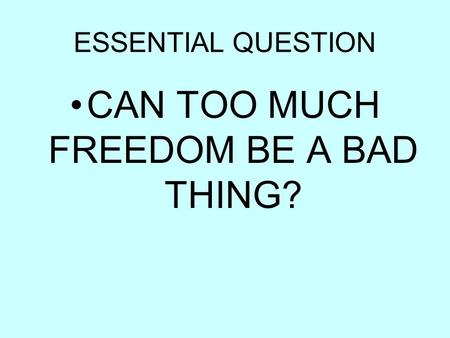 CAN TOO MUCH FREEDOM BE A BAD THING?