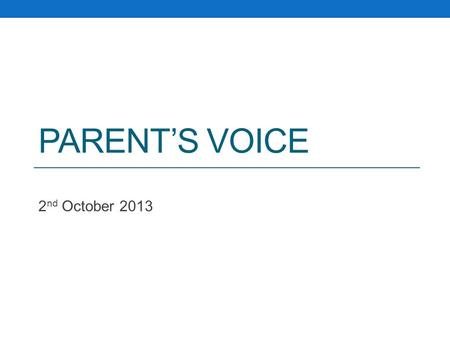 PARENT’S VOICE 2 nd October 2013. Priorities from questionnaire School discipline Homework - spelling.