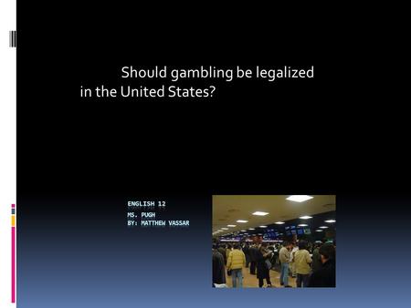 Should gambling be legalized in the United States?