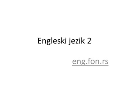 Engleski jezik 2 eng.fon.rs. Struktura predmeta SEMESTAR: II BROJ ČASOVA: 2+1 ESPB: 3 STATUS PREDMETA: alternativni.