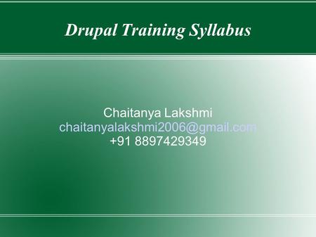 Drupal Training Syllabus Chaitanya Lakshmi +91 8897429349.