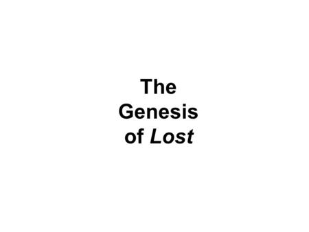 The Genesis of Lost. Television Origin Stories Twin Peaks The X-Files Seinfeld Deadwood Buffy the Vampire Slayer Dollhouse Heroes Mad Men Six Feet Under.