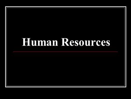 Human Resources. What is the labour force? 1. The labour force is everyone 15 years of age and older who are working or is considered to be seeking employment.
