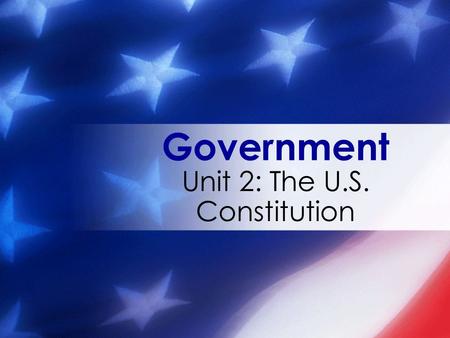 Unit 2: The U.S. Constitution