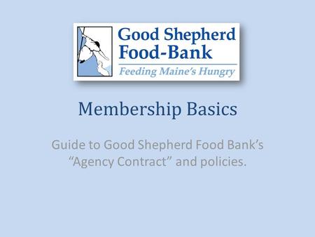 Membership Basics Guide to Good Shepherd Food Bank’s “Agency Contract” and policies.