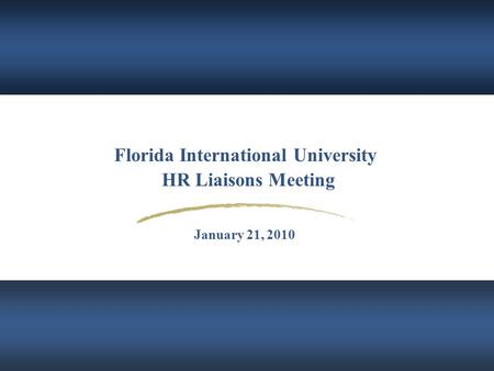 Florida International University HR Liaisons Meeting January 21, 2010.