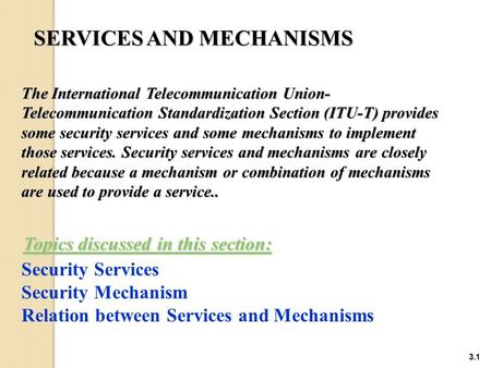 3.1 SERVICES AND MECHANISMS SERVICES AND MECHANISMS The International Telecommunication Union- Telecommunication Standardization Section (ITU-T) provides.