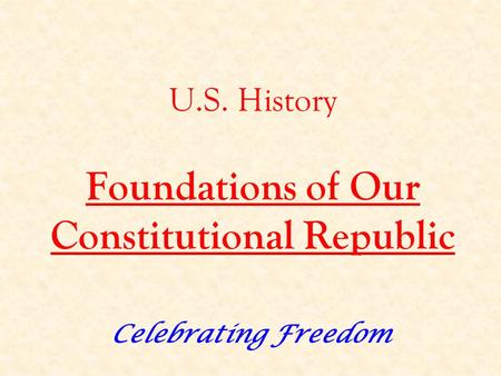 U.S. History Foundations of Our Constitutional Republic Celebrating Freedom.