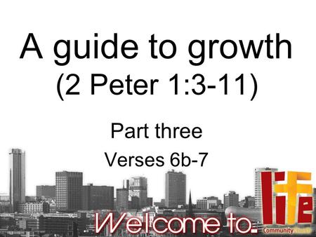 A guide to growth (2 Peter 1:3-11) Part three Verses 6b-7.