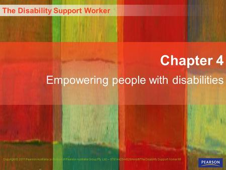 The Disability Support Worker Copyright © 2011 Pearson Australia (a division of Pearson Australia Group Pty Ltd) – 9781442544529/Arnott/The Disability.