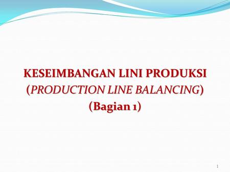 KESEIMBANGAN LINI PRODUKSI (PRODUCTION LINE BALANCING) (Bagian 1)