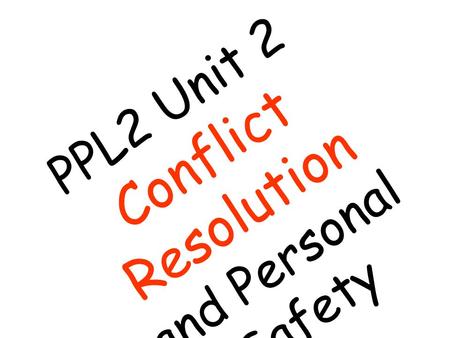 PPL2 Unit 2 Conflict Resolution and Personal Safety